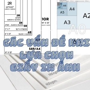 Cấc vấn đề quan tâm khi lựa chọn giấy in ảnh