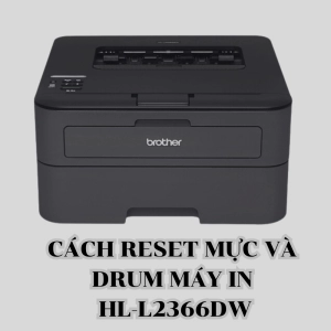 Cách reset mực và drum brother hll2366DW