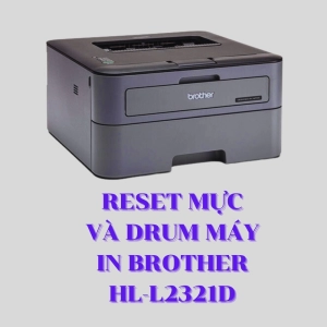 Cách reset mực và drum máy in brother HLL2321D