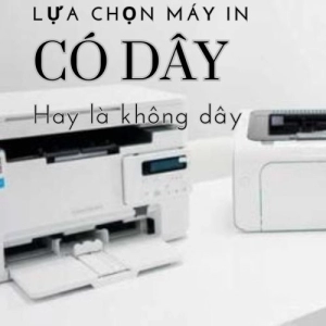 Lựa chọn máy in không dây và có dây?