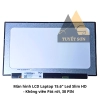 list Màn hình LCD Laptop 15.6" Led Slim HD - Không viền Pát rời, 30 PIN 1
