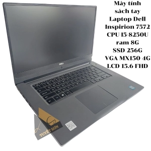 Máy tính sách tay Laptop Dell Inspirion 7572 CPU I5-8250U ram 8G SSD 256G VGA MX150 4G LCD 15.6 FHD + Sạc