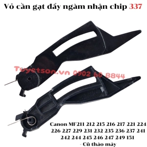 Vỏ cần gạt đẩy ngàm nhận chip 337 Canon MF211 212 215 216 217 221 224 226 227 229 231 232 235 236 237 241 242 244 245 246 247 249 151